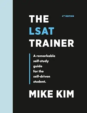 The LSAT Trainer: A Remarkable Self-Study Guide For The Self-Driven Student by Mike Kim - book cover