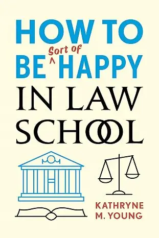 How to Be Sort of Happy in Law School by Kathryne M. Young - book cover